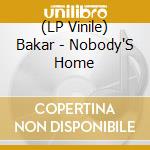 (LP Vinile) Bakar - Nobody'S Home vinile