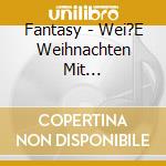 Fantasy - Wei?E Weihnachten Mit Fantasy-Deluxe Ed.2021 (2 Cd) cd