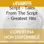 Script - Tales From The Script - Greatest Hits cd