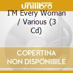 I'M Every Woman / Various (3 Cd) cd musicale