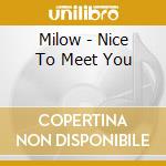 Milow - Nice To Meet You cd