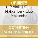 (LP Vinile) Club Makumba - Club Makumba vinile