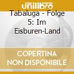 Tabaluga - Folge 5: Im Eisburen-Land cd