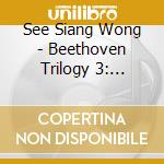 See Siang Wong - Beethoven Trilogy 3: Unheard cd