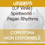 (LP Vinile) Spiritworld - Pagan Rhythms vinile