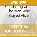 Christy Pignam - The Man Who Stayed Alive cd