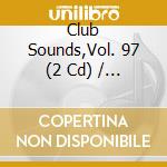Club Sounds,Vol. 97 (2 Cd) / Various cd