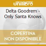 Delta Goodrem - Only Santa Knows cd