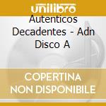 Autenticos Decadentes - Adn Disco A cd