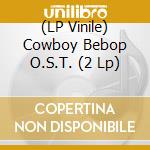 (LP Vinile) Cowboy Bebop O.S.T. (2 Lp) vinile