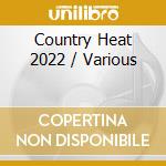 Country Heat 2022 / Various cd