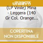 (LP Vinile) Mina - Leggera (140 Gr Col. Orange - Ed. Num. L) vinile