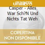 Casper - Alles War Sch?N Und Nichts Tat Weh cd