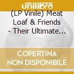 (LP Vinile) Meat Loaf & Friends - Their Ultimate Collection vinile