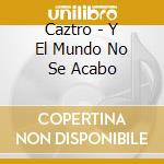 Caztro - Y El Mundo No Se Acabo cd