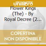 Flower Kings (The) - By Royal Decree (2 Cd) cd musicale