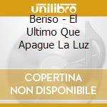 Beriso - El Ultimo Que Apague La Luz cd