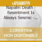 Napalm Death - Resentment Is Always Seismic - A Final Throw Of cd