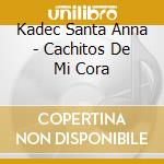 Kadec Santa Anna - Cachitos De Mi Cora cd