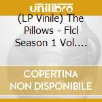 (LP Vinile) The Pillows - Flcl Season 1 Vol. 3 (Original Soundtrack) vinile