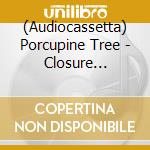 (Audiocassetta) Porcupine Tree - Closure Continuation cd musicale