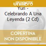 Yuri - Celebrando A Una Leyenda (2 Cd) cd