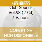 Club Sounds Vol.98 (2 Cd) / Various cd