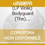 (LP Vinile) Bodyguard (The) (Original Soundtrack Album) vinile