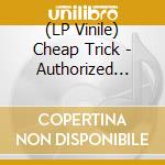 (LP Vinile) Cheap Trick - Authorized Greatest Hits (2 Lp) vinile