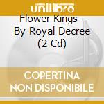 Flower Kings - By Royal Decree (2 Cd) cd musicale