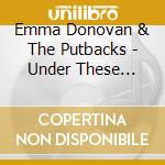 Emma Donovan & The Putbacks - Under These Streets cd musicale