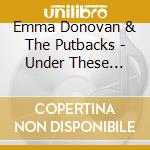 Emma Donovan & The Putbacks - Under These Streets cd