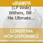 (LP Vinile) Withers, Bill - His Ultimate Collection (Color vinile