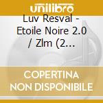 Luv Resval - Etoile Noire 2.0 / Zlm (2 Cd) cd musicale