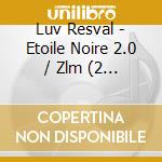 Luv Resval - Etoile Noire 2.0 / Zlm (2 Cd) cd