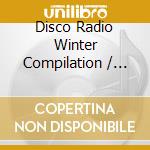 Disco Radio Winter Compilation / Various (2 Cd) cd musicale