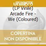 (LP Vinile) Arcade Fire - We (Coloured) lp vinile