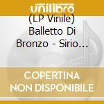 (LP Vinile) Balletto Di Bronzo - Sirio 2222 (180Gr Col. Red-Ed.Num.Lim) lp vinile