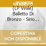 (LP Vinile) Balletto Di Bronzo - Sirio 2222 (180Gr Col. Red-Ed.Num.Lim) vinile
