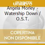 Angela Morley - Watership Down / O.S.T. cd musicale