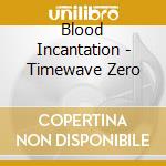Blood Incantation - Timewave Zero cd