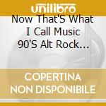 Now That'S What I Call Music 90'S Alt Rock / Var cd
