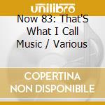 Now 83: That'S What I Call Music / Various cd