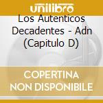 Los Autenticos Decadentes - Adn (Capitulo D) cd