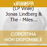 (LP Vinile) Jonas Lindberg & The - Miles From Nowhere vinile