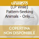 (LP Vinile) Pattern-Seeking Animals - Only Passing Through (3 Lp) vinile