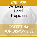 Wolkenfrei - Hotel Tropicana cd