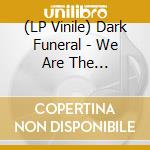 (LP Vinile) Dark Funeral - We Are The Apocalypse lp vinile