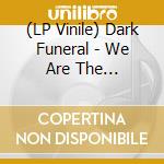 (LP Vinile) Dark Funeral - We Are The Apocalypse vinile