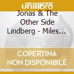 Jonas & The Other Side Lindberg - Miles From Nowhere cd